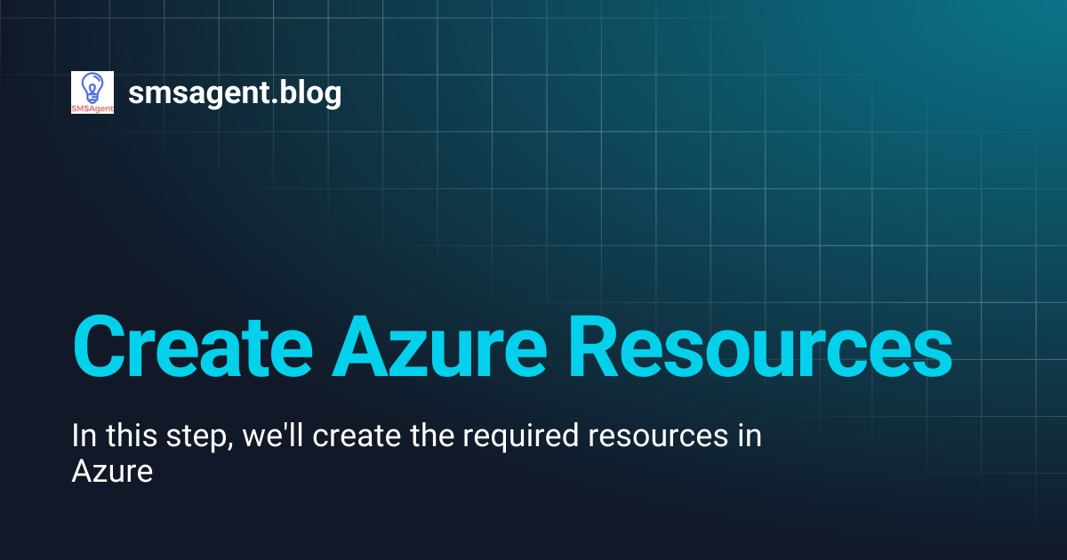 Create Azure Resources | smsagent.blog